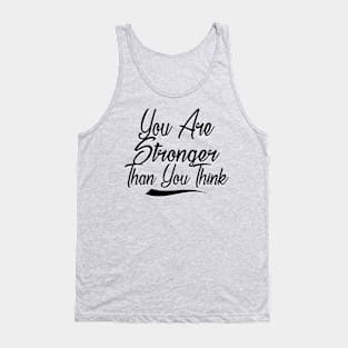 You Are Stronger Than You Think Motivation Quotes Shirts gift Tank Top